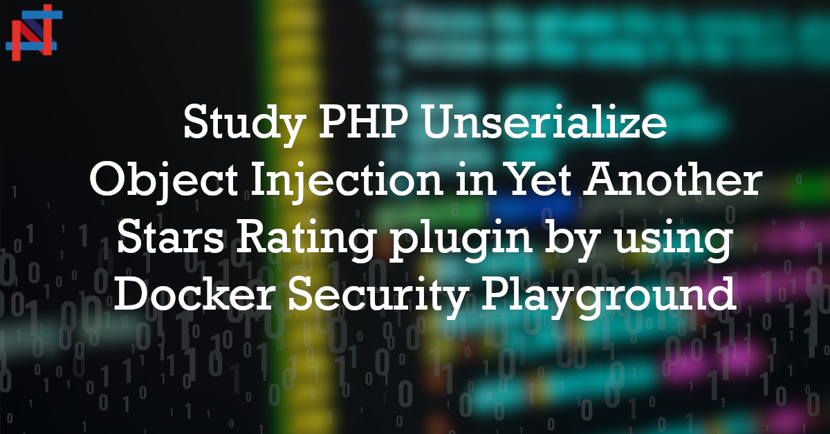 Study PHP Unserialize Object Injection  in Yet Another Stars Rating plugin by using Docker Security Playground